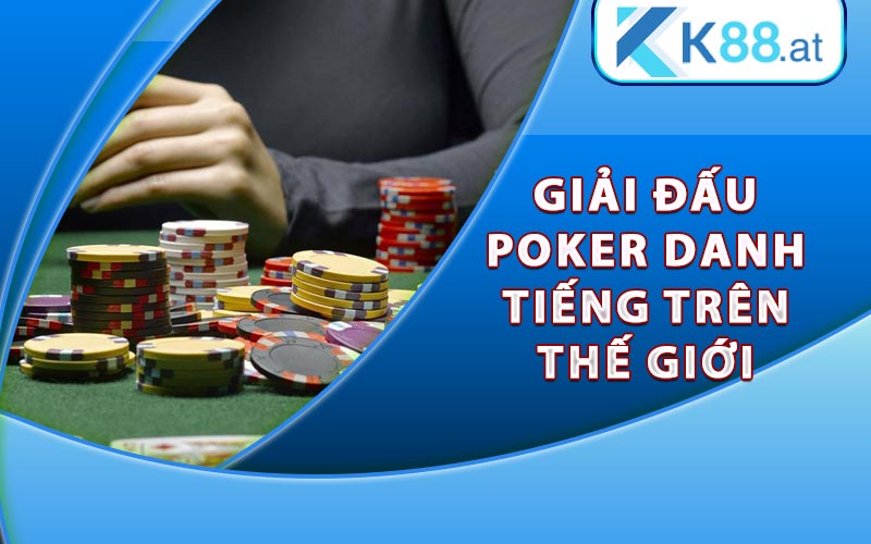 Poker Là Gì? Hướng dẫn chơi Poker cơ bản và chiến thắng 8 Giải đấu Poker danh tiếng trên thế giới