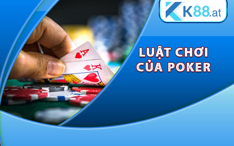 Poker Là Gì? Hướng dẫn chơi Poker cơ bản và chiến thắng 7 Luật chơi của Poker