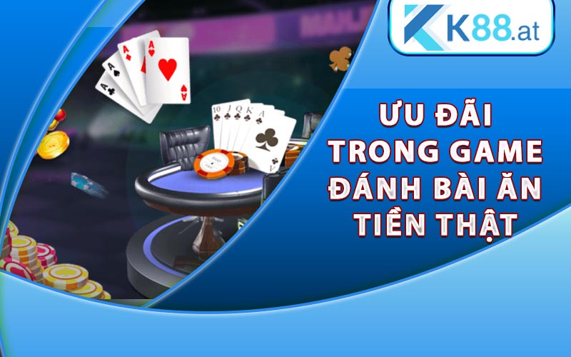 Game Đánh Bài Ăn Tiền Thật Cùng Phần Thưởng Hấp Dẫn 11 Ưu đãi trong game đánh bài ăn tiền thật