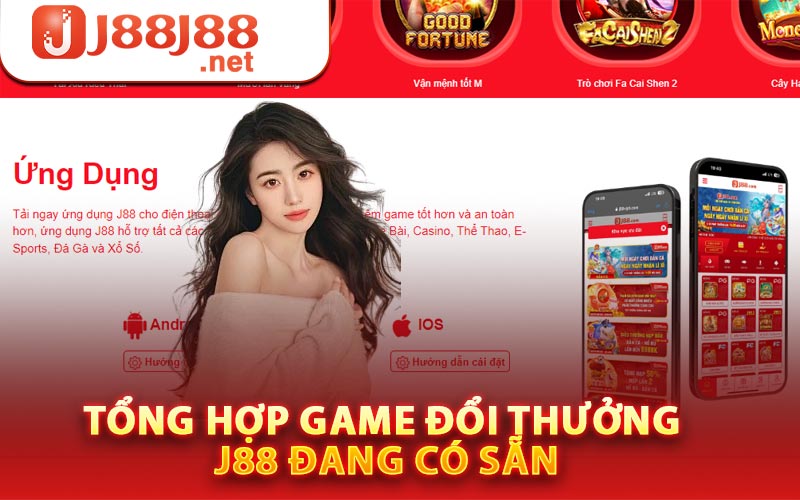 J88 - Link Tải J88 Tặng 88k Hoàn Toàn Miễn Phí 6 Tổng hợp game đổi thưởng J88 đang có sẵn